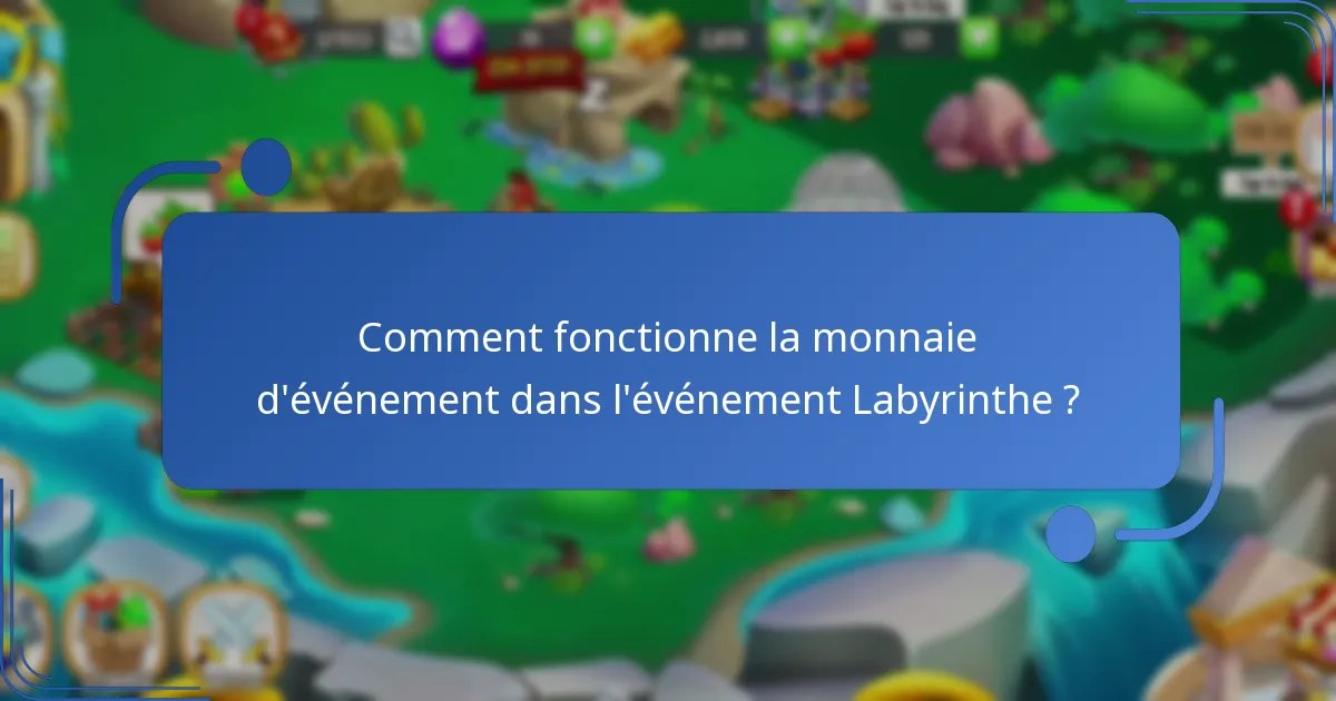 Comment fonctionne la monnaie d’événement dans l’événement Labyrinthe ?