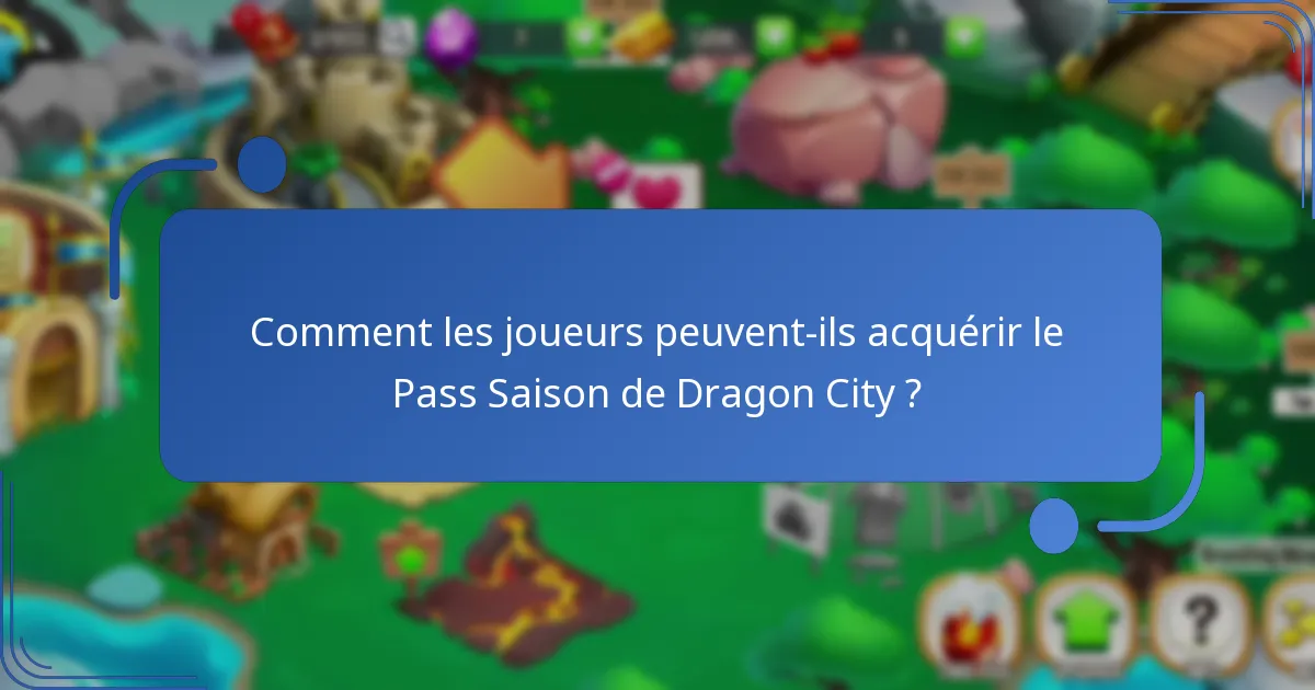 Comment les joueurs peuvent-ils acquérir le Pass Saison de Dragon City ?