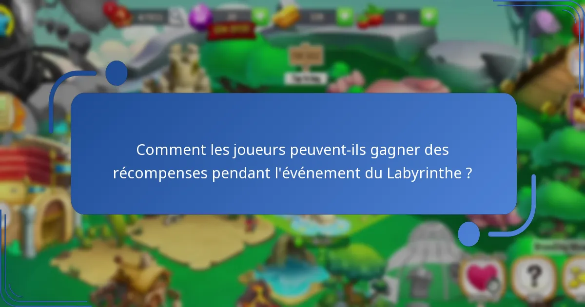 Comment les joueurs peuvent-ils gagner des récompenses pendant l’événement du Labyrinthe ?