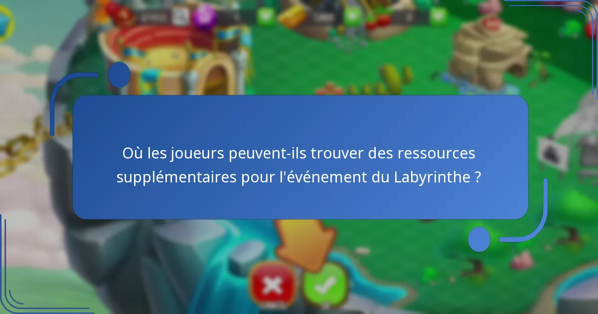Quelles stratégies sont les meilleures pour participer à l’événement du Labyrinthe ?