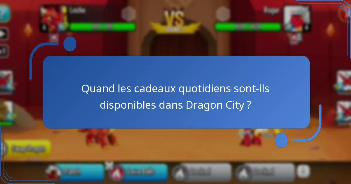 Quand les cadeaux quotidiens sont-ils disponibles dans Dragon City ?