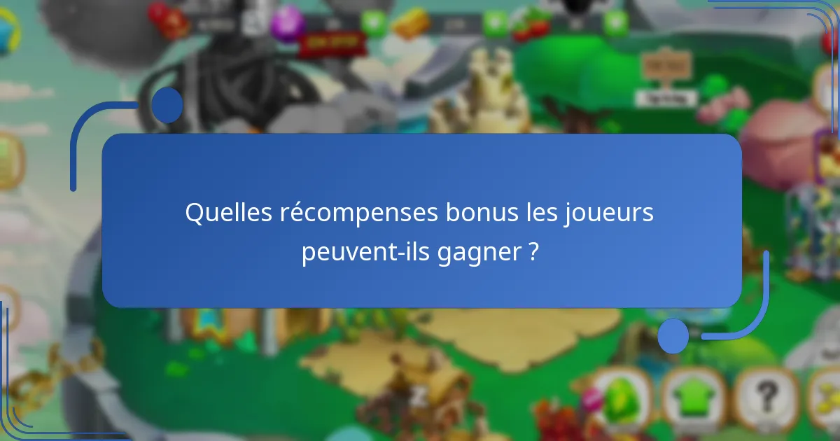 Quelles récompenses bonus les joueurs peuvent-ils gagner ?