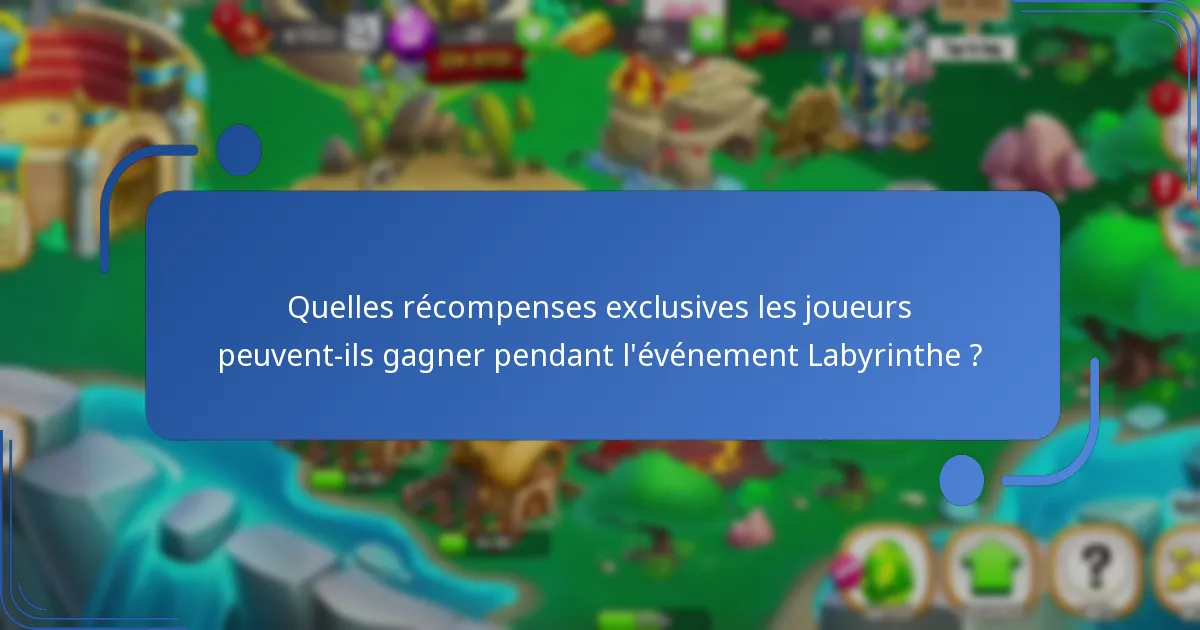 Quelles récompenses exclusives les joueurs peuvent-ils gagner pendant l’événement Labyrinthe ?