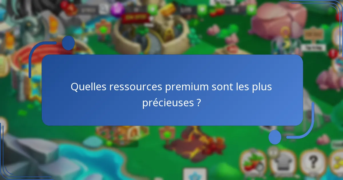 Quelles ressources premium sont les plus précieuses ?