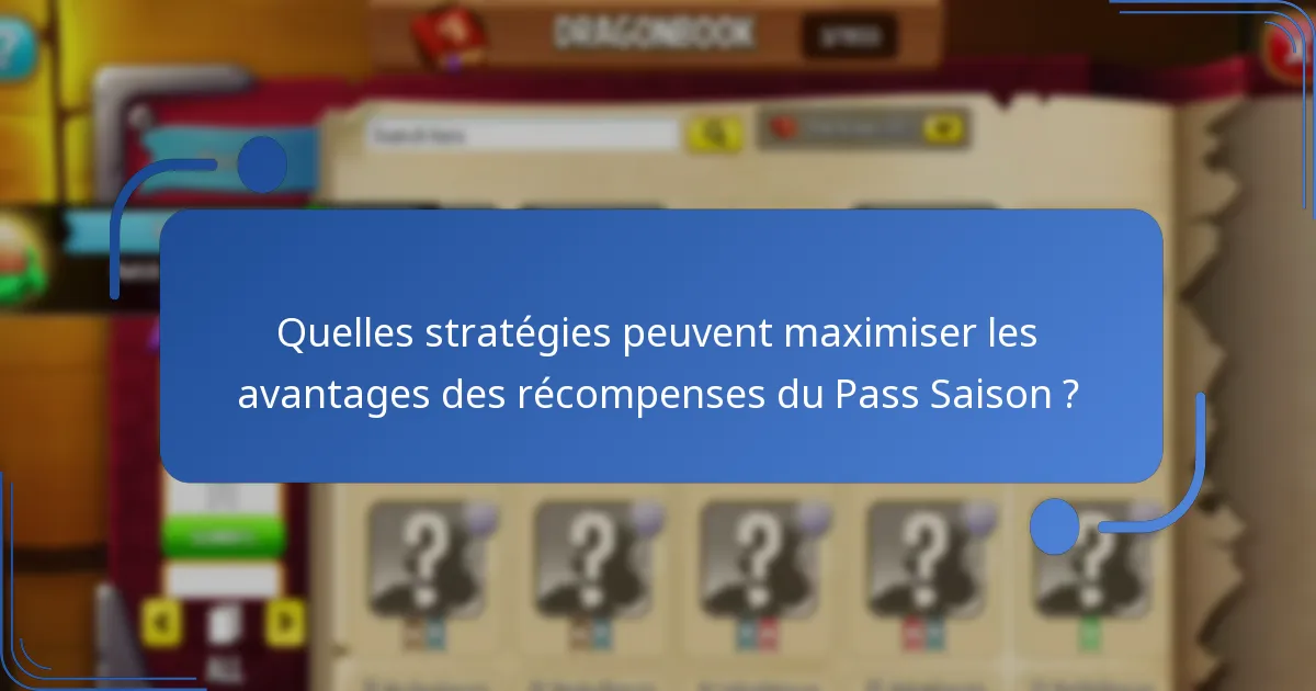 Quelles stratégies peuvent maximiser les avantages des récompenses du Pass Saison ?