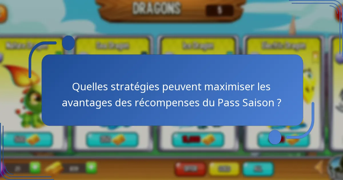 Quelles stratégies peuvent maximiser les avantages des récompenses du Pass Saison ?