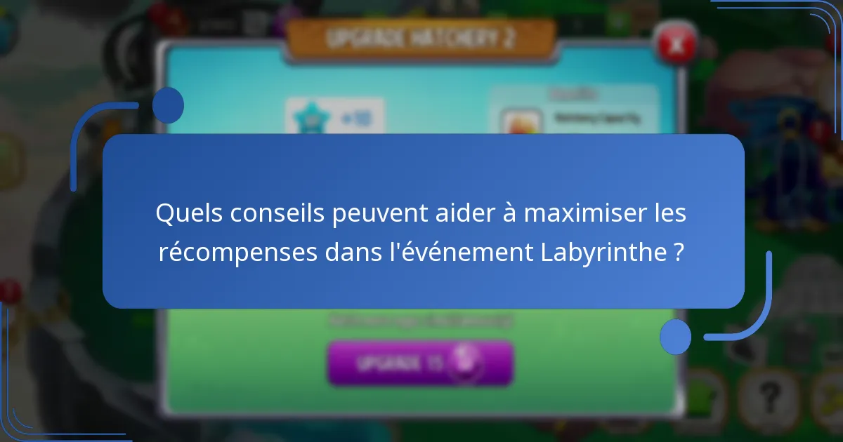 Quels conseils peuvent aider à maximiser les récompenses dans l’événement Labyrinthe ?